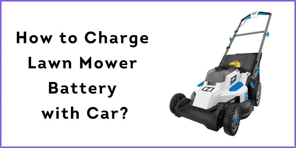How to Charge Lawn Mower Battery with Car?