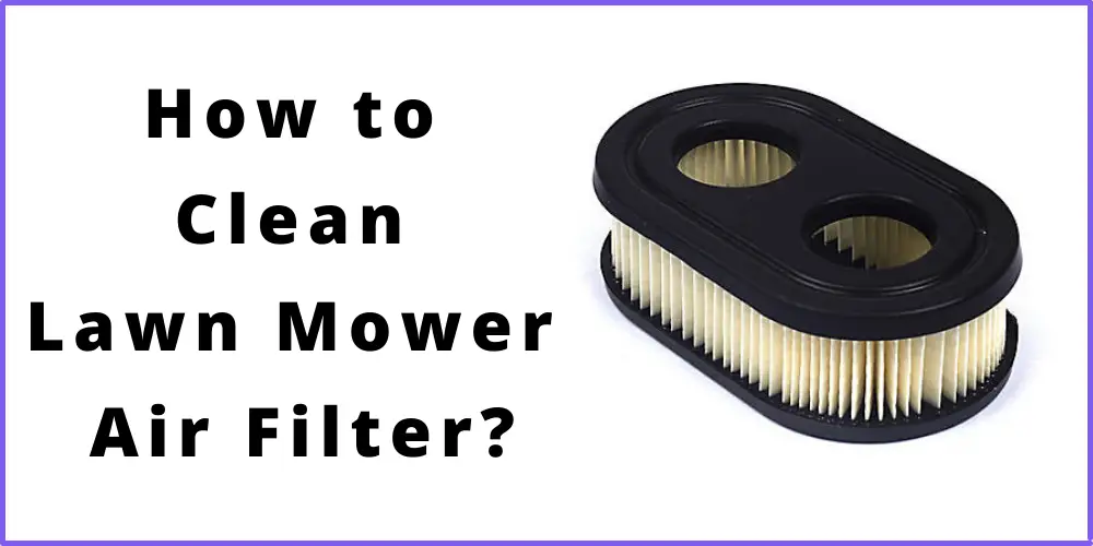 How to Clean Lawn Mower Air Filter?