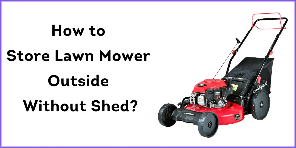Store Lawn Mower Outside Without Shed