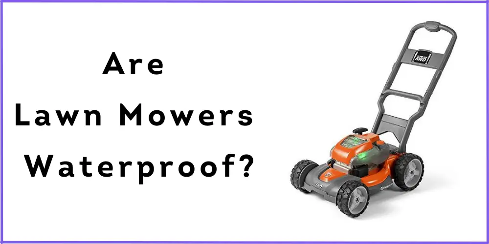 Are Lawn Mowers Waterproof?
