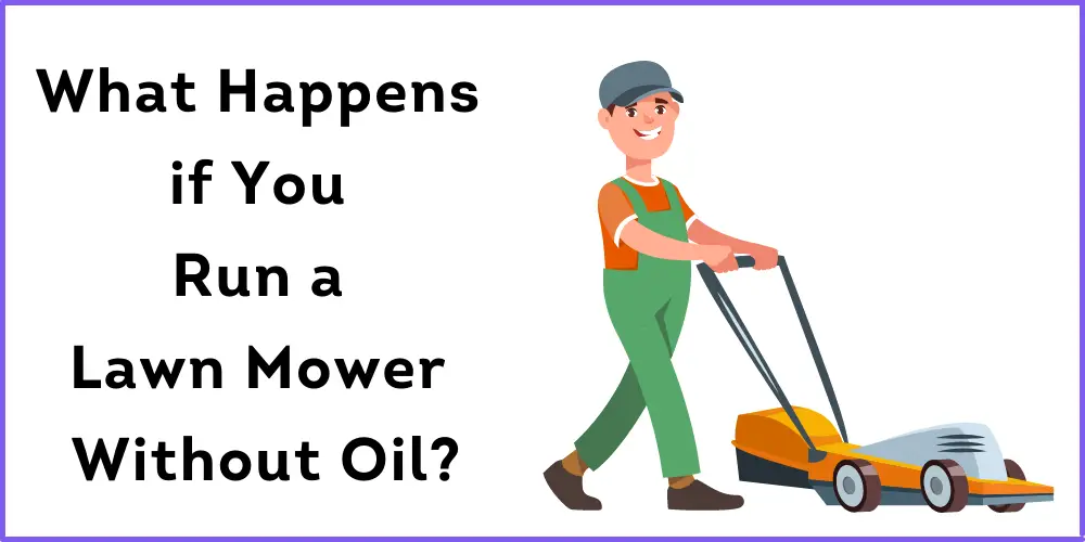What Happens if You Run a Lawn Mower Without Oil?