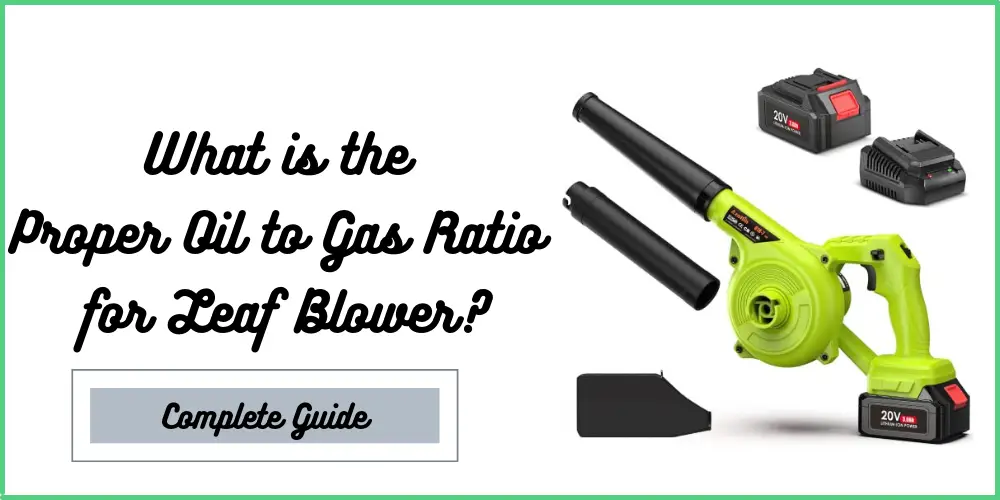 Proper Oil to Gas Ratio for Your Leaf Blower