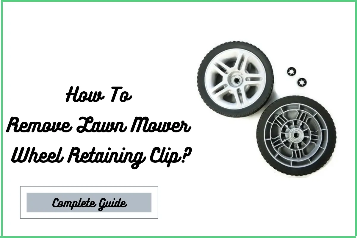 How To Remove Lawn Mower Wheel Retaining Clip?
