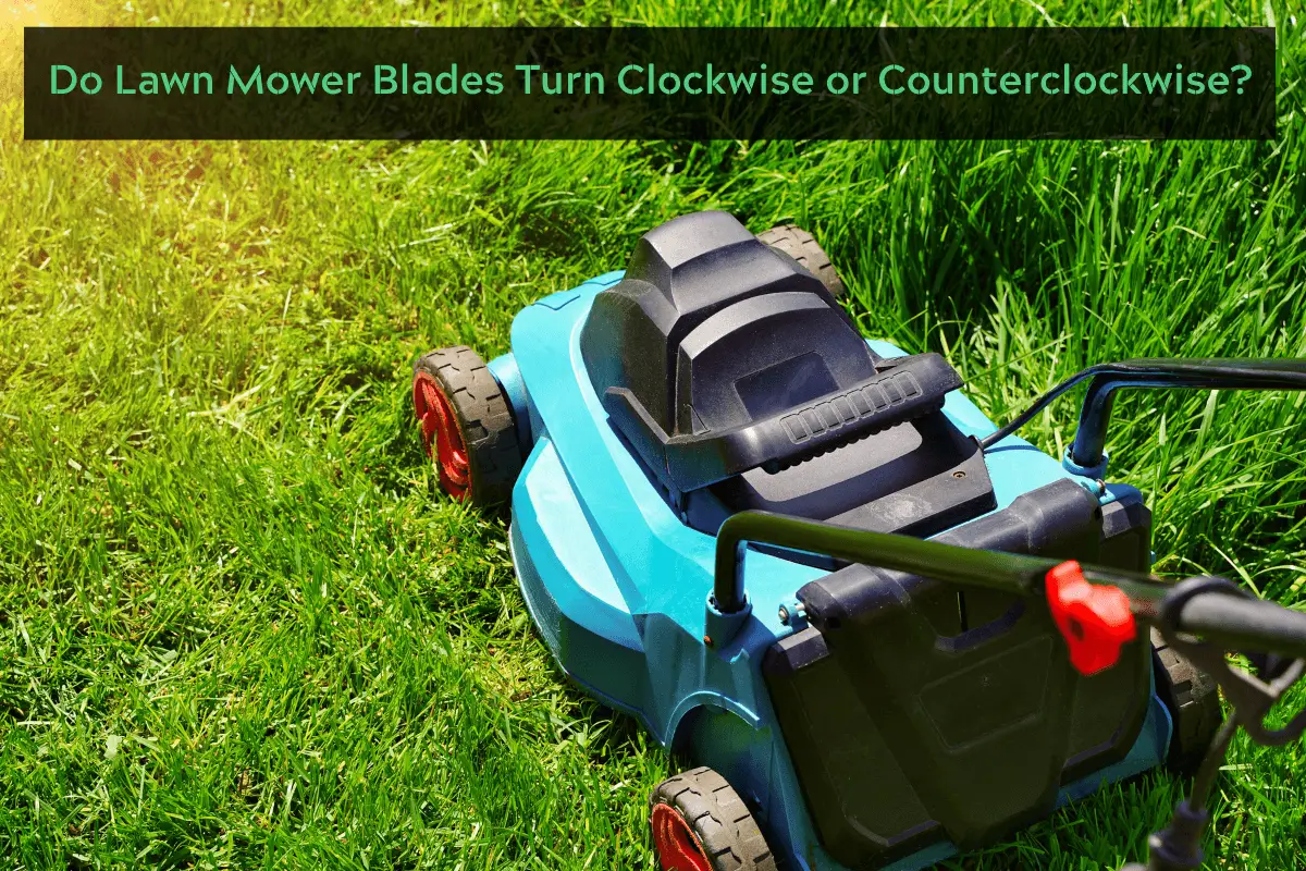 Do Lawn Mower Blades Turn Clockwise or Counterclockwise?