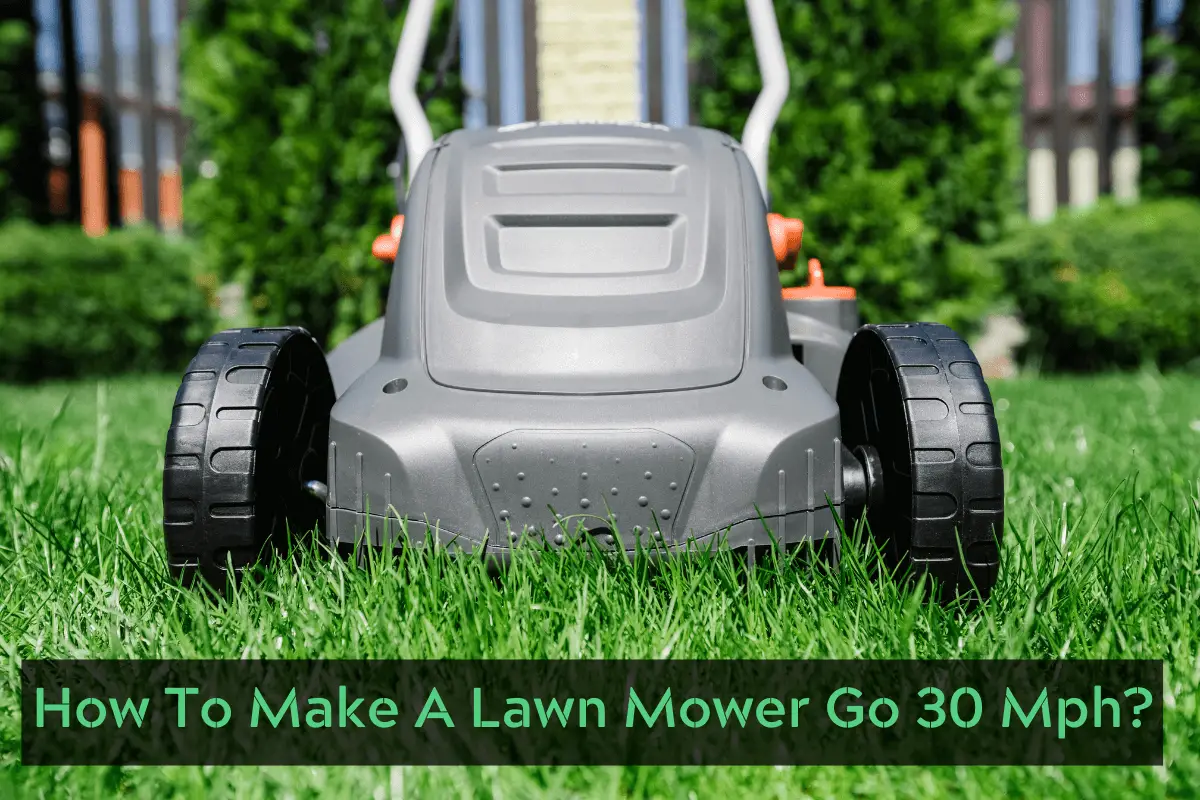 How To Make A Lawn Mower Go 30 Mph?