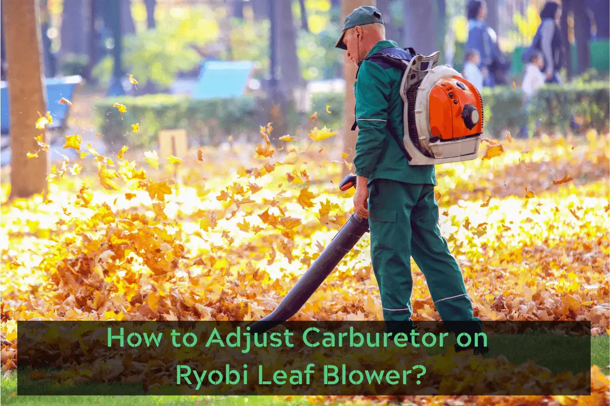How to Adjust the Carburetor on the Ryobi Leaf Blower?