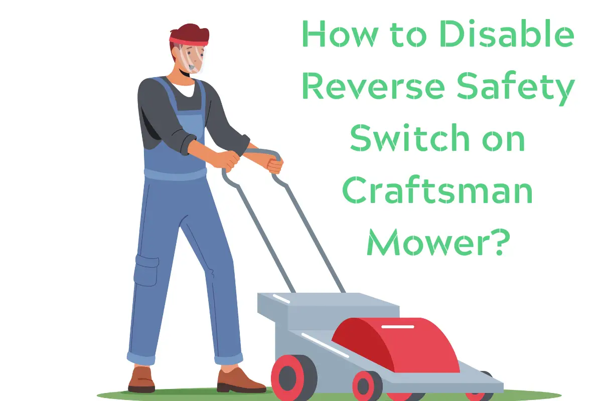 How to Disable Reverse Safety Switch on Craftsman Mower?