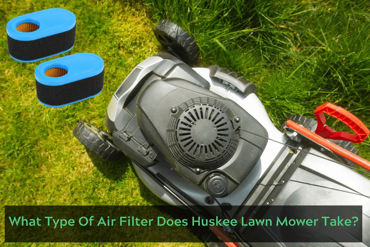 What Type Of Air Filter Does Huskee Lawn Mower Take?