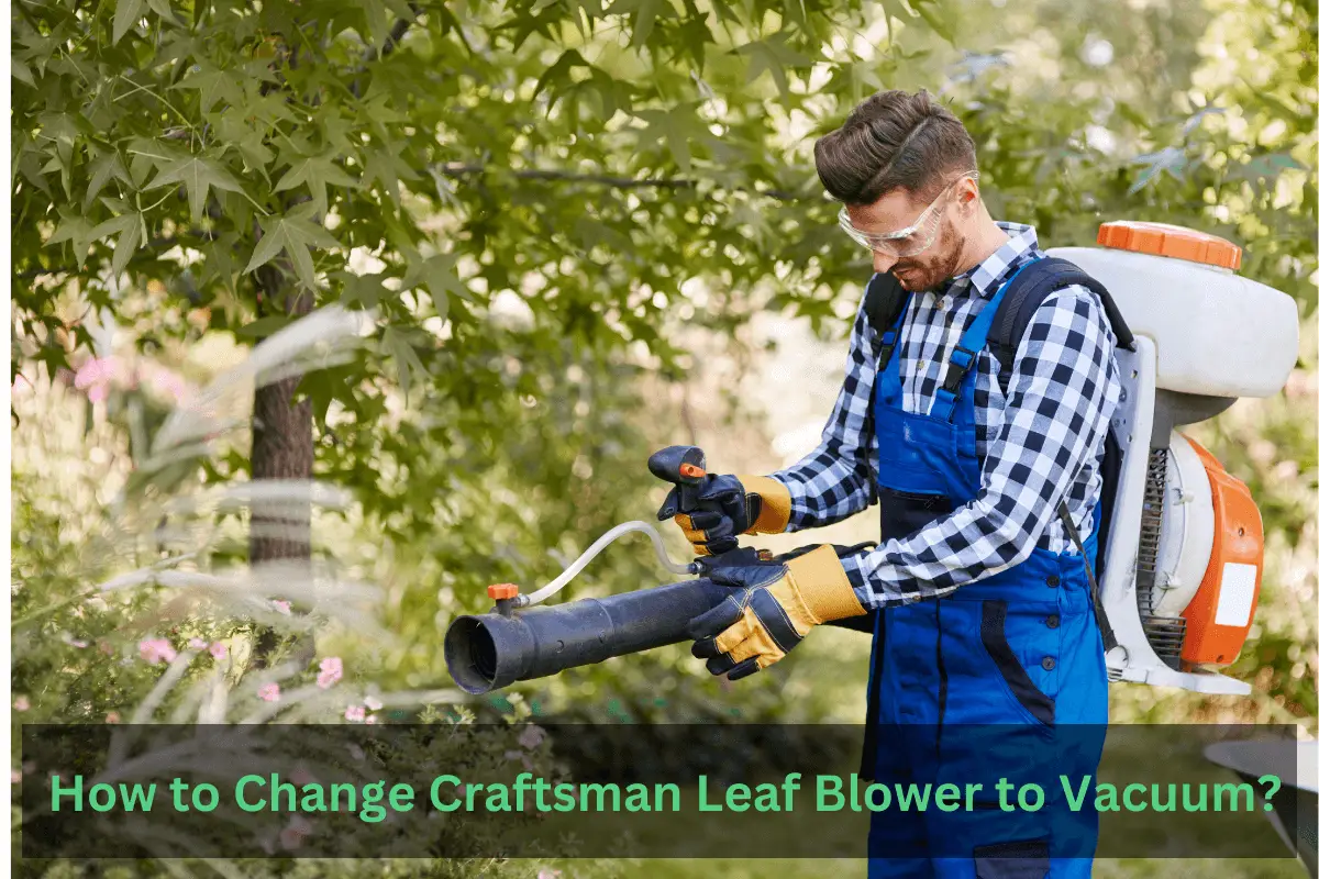 How to Change a Craftsman Leaf Blower to a Vacuum?