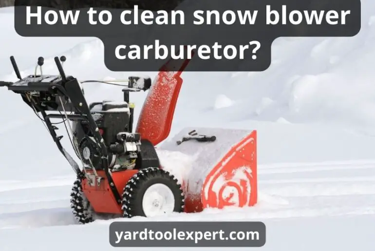 How To Clean Snow Blower Carburetor: Best 10 Helpful Steps